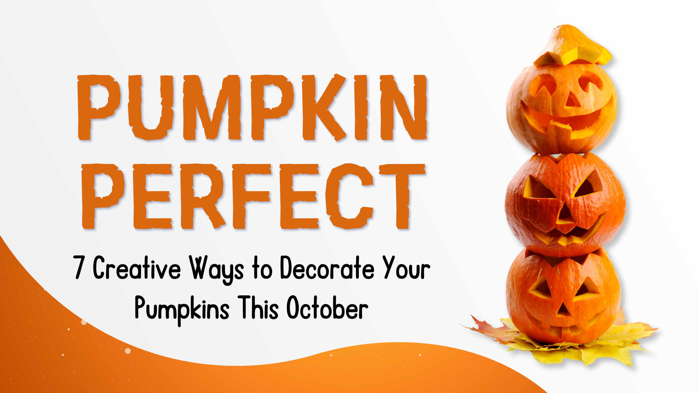 Pumpkin Perfect: 7 Creative Ways to Decorate Your Pumpkins This October 🎃