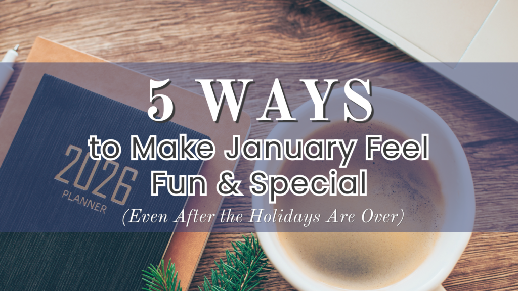 5 Ways to Make January Feel Fun & Special (Even After the Holidays Are ...