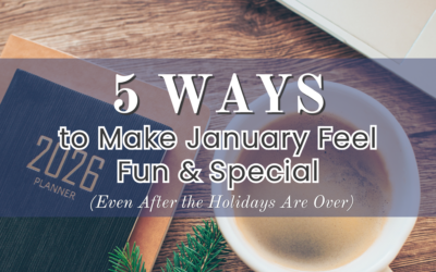 5 Ways to Make January Feel Fun & Special (Even After the Holidays Are Over)